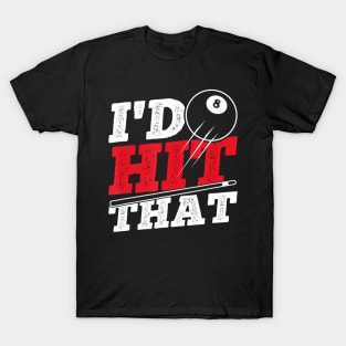 I'd Hit That Cue Pool Billiards T-Shirt